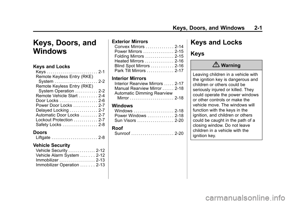 CHEVROLET TRAVERSE 2014 1.G Owners Manual Black plate (1,1)Chevrolet Traverse Owner Manual (GMNA-Localizing-U.S./Canada/Mexico-
6014422) - 2014 - crc - 3/26/13
Keys, Doors, and Windows 2-1
Keys, Doors, and
Windows
Keys and Locks
Keys . . . . 