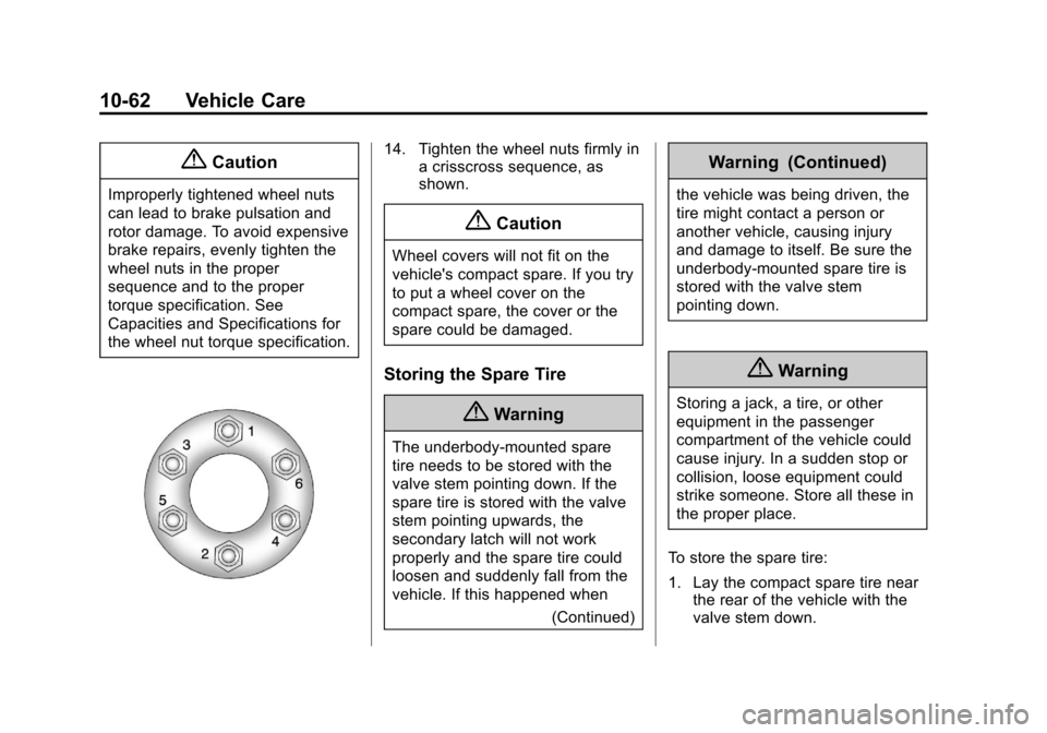 CHEVROLET TRAVERSE 2014 1.G Owners Manual Black plate (62,1)Chevrolet Traverse Owner Manual (GMNA-Localizing-U.S./Canada/Mexico-
6014422) - 2014 - crc - 3/26/13
10-62 Vehicle Care
{Caution
Improperly tightened wheel nuts
can lead to brake pul