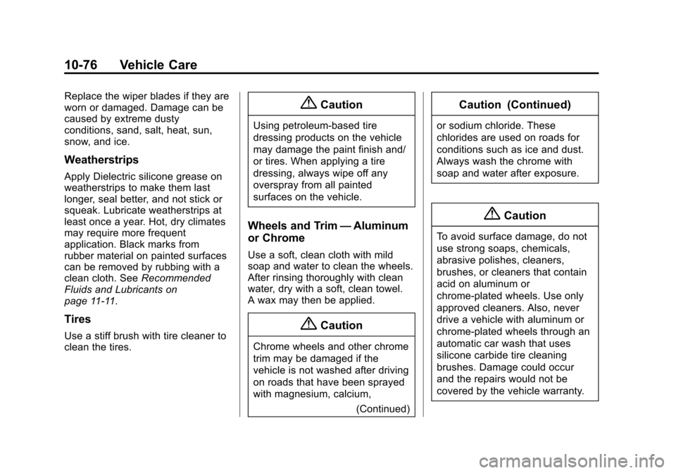 CHEVROLET TRAVERSE 2014 1.G Owners Manual Black plate (76,1)Chevrolet Traverse Owner Manual (GMNA-Localizing-U.S./Canada/Mexico-
6014422) - 2014 - crc - 3/26/13
10-76 Vehicle Care
Replace the wiper blades if they are
worn or damaged. Damage c
