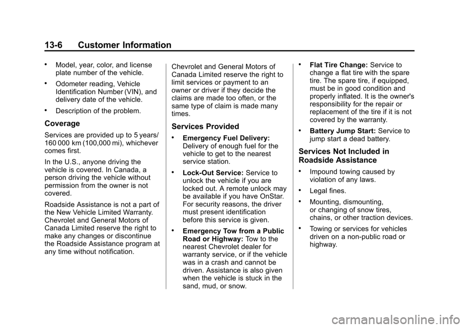CHEVROLET TRAVERSE 2014 1.G Owners Manual Black plate (6,1)Chevrolet Traverse Owner Manual (GMNA-Localizing-U.S./Canada/Mexico-
6014422) - 2014 - crc - 3/26/13
13-6 Customer Information
.Model, year, color, and license
plate number of the veh CHEVROLET TRAVERSE 2014 1.G Owners Manual Black plate (6,1)Chevrolet Traverse Owner Manual (GMNA-Localizing-U.S./Canada/Mexico-
6014422) - 2014 - crc - 3/26/13
13-6 Customer Information
.Model, year, color, and license
plate number of the veh