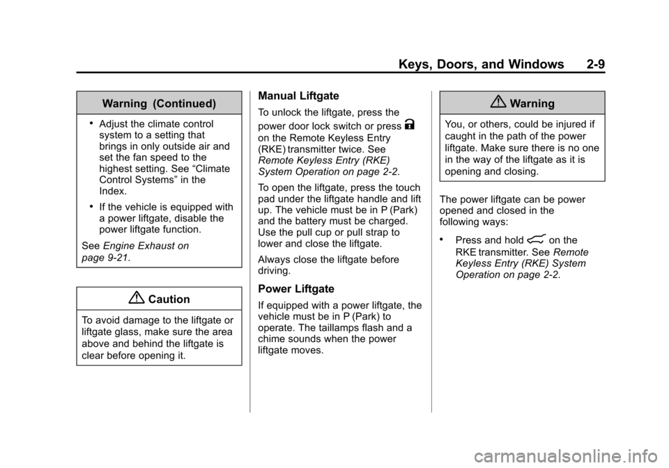 CHEVROLET TRAVERSE 2014 1.G Owners Manual Black plate (9,1)Chevrolet Traverse Owner Manual (GMNA-Localizing-U.S./Canada/Mexico-
6014422) - 2014 - crc - 3/26/13
Keys, Doors, and Windows 2-9
Warning (Continued)
.Adjust the climate control
syste