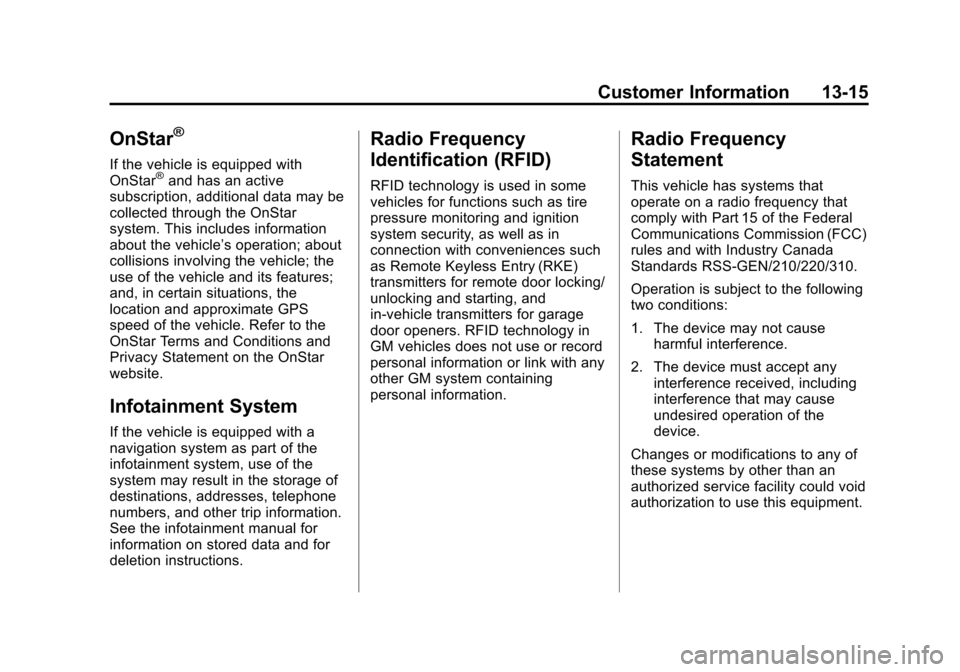CHEVROLET TRAVERSE 2014 1.G Owners Manual Black plate (15,1)Chevrolet Traverse Owner Manual (GMNA-Localizing-U.S./Canada/Mexico-
6014422) - 2014 - crc - 3/26/13
Customer Information 13-15
OnStar®
If the vehicle is equipped with
OnStar®and h