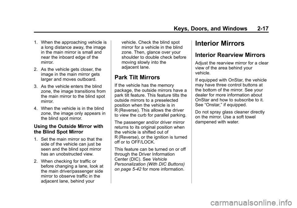 CHEVROLET TRAVERSE 2014 1.G Owners Manual Black plate (17,1)Chevrolet Traverse Owner Manual (GMNA-Localizing-U.S./Canada/Mexico-
6014422) - 2014 - crc - 3/26/13
Keys, Doors, and Windows 2-17
1. When the approaching vehicle isa long distance a