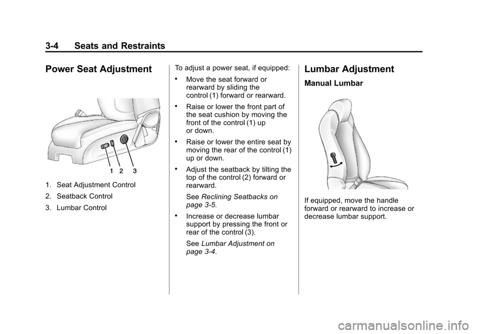 CHEVROLET TRAVERSE 2014 1.G Owners Manual Black plate (4,1)Chevrolet Traverse Owner Manual (GMNA-Localizing-U.S./Canada/Mexico-
6014422) - 2014 - crc - 3/26/13
3-4 Seats and Restraints
Power Seat Adjustment
1. Seat Adjustment Control
2. Seatb