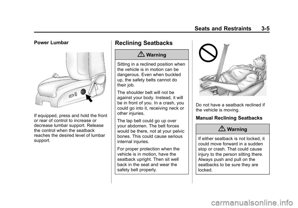 CHEVROLET TRAVERSE 2014 1.G Owners Manual Black plate (5,1)Chevrolet Traverse Owner Manual (GMNA-Localizing-U.S./Canada/Mexico-
6014422) - 2014 - crc - 3/26/13
Seats and Restraints 3-5
Power Lumbar
If equipped, press and hold the front
or rea