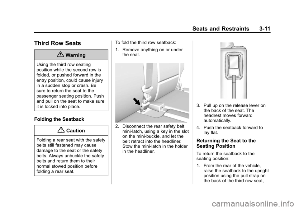 CHEVROLET TRAVERSE 2014 1.G Repair Manual Black plate (11,1)Chevrolet Traverse Owner Manual (GMNA-Localizing-U.S./Canada/Mexico-
6014422) - 2014 - crc - 3/26/13
Seats and Restraints 3-11
Third Row Seats
{Warning
Using the third row seating
po CHEVROLET TRAVERSE 2014 1.G Repair Manual Black plate (11,1)Chevrolet Traverse Owner Manual (GMNA-Localizing-U.S./Canada/Mexico-
6014422) - 2014 - crc - 3/26/13
Seats and Restraints 3-11
Third Row Seats
{Warning
Using the third row seating
po