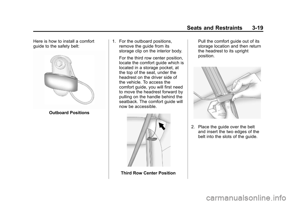 CHEVROLET TRAVERSE 2014 1.G Manual PDF Black plate (19,1)Chevrolet Traverse Owner Manual (GMNA-Localizing-U.S./Canada/Mexico-
6014422) - 2014 - crc - 3/26/13
Seats and Restraints 3-19
Here is how to install a comfort
guide to the safety be CHEVROLET TRAVERSE 2014 1.G Manual PDF Black plate (19,1)Chevrolet Traverse Owner Manual (GMNA-Localizing-U.S./Canada/Mexico-
6014422) - 2014 - crc - 3/26/13
Seats and Restraints 3-19
Here is how to install a comfort
guide to the safety be