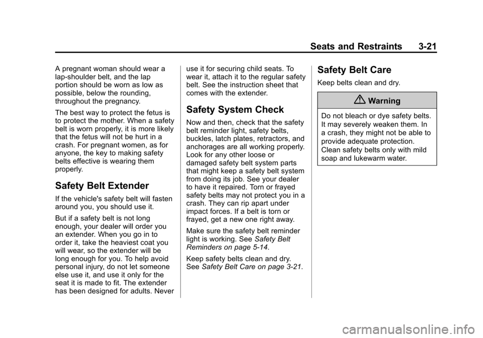 CHEVROLET TRAVERSE 2014 1.G Manual PDF Black plate (21,1)Chevrolet Traverse Owner Manual (GMNA-Localizing-U.S./Canada/Mexico-
6014422) - 2014 - crc - 3/26/13
Seats and Restraints 3-21
A pregnant woman should wear a
lap-shoulder belt, and t CHEVROLET TRAVERSE 2014 1.G Manual PDF Black plate (21,1)Chevrolet Traverse Owner Manual (GMNA-Localizing-U.S./Canada/Mexico-
6014422) - 2014 - crc - 3/26/13
Seats and Restraints 3-21
A pregnant woman should wear a
lap-shoulder belt, and t