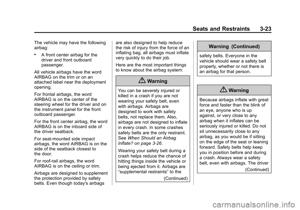 CHEVROLET TRAVERSE 2014 1.G Owners Manual Black plate (23,1)Chevrolet Traverse Owner Manual (GMNA-Localizing-U.S./Canada/Mexico-
6014422) - 2014 - crc - 3/26/13
Seats and Restraints 3-23
The vehicle may have the following
airbag:
.A front cen