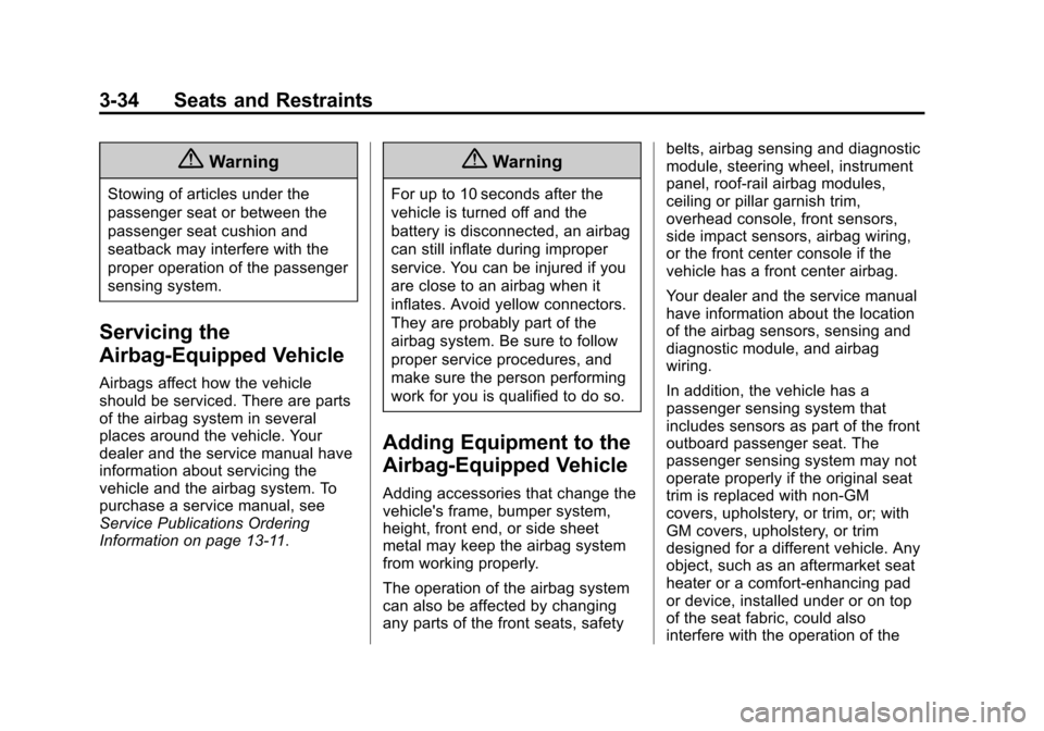 CHEVROLET TRAVERSE 2014 1.G Owners Manual Black plate (34,1)Chevrolet Traverse Owner Manual (GMNA-Localizing-U.S./Canada/Mexico-
6014422) - 2014 - crc - 3/26/13
3-34 Seats and Restraints
{Warning
Stowing of articles under the
passenger seat o