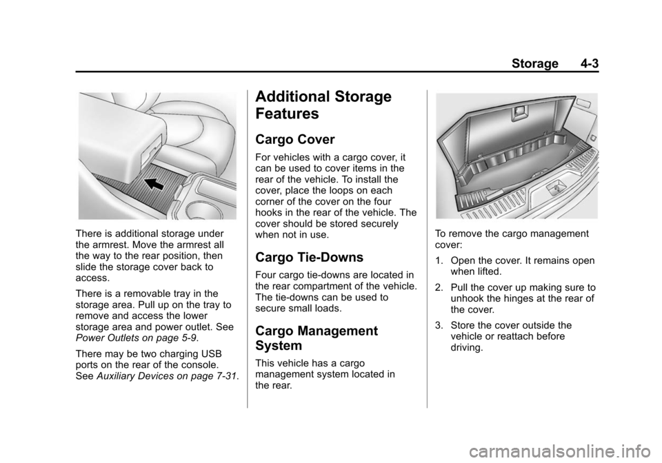 CHEVROLET TRAVERSE 2015 1.G Owners Manual Black plate (3,1)Chevrolet Traverse Owner Manual (GMNA-Localizing-U.S./Canada/Mexico-
7576032) - 2015 - CRC - 8/19/14
Storage 4-3
There is additional storage under
the armrest. Move the armrest all
th CHEVROLET TRAVERSE 2015 1.G Owners Manual Black plate (3,1)Chevrolet Traverse Owner Manual (GMNA-Localizing-U.S./Canada/Mexico-
7576032) - 2015 - CRC - 8/19/14
Storage 4-3
There is additional storage under
the armrest. Move the armrest all
th