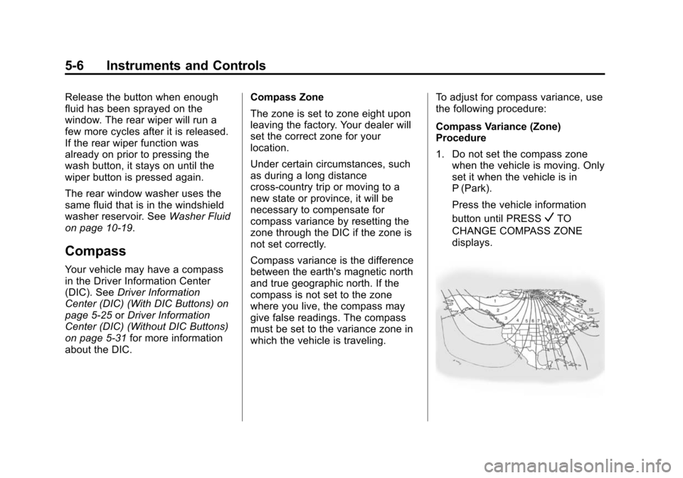 CHEVROLET TRAVERSE 2015 1.G Owners Manual Black plate (6,1)Chevrolet Traverse Owner Manual (GMNA-Localizing-U.S./Canada/Mexico-
7576032) - 2015 - CRC - 8/19/14
5-6 Instruments and Controls
Release the button when enough
fluid has been sprayed