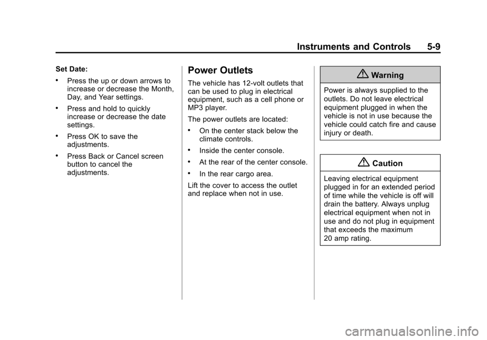 CHEVROLET TRAVERSE 2015 1.G Owners Manual Black plate (9,1)Chevrolet Traverse Owner Manual (GMNA-Localizing-U.S./Canada/Mexico-
7576032) - 2015 - CRC - 8/19/14
Instruments and Controls 5-9
Set Date:
.Press the up or down arrows to
increase or