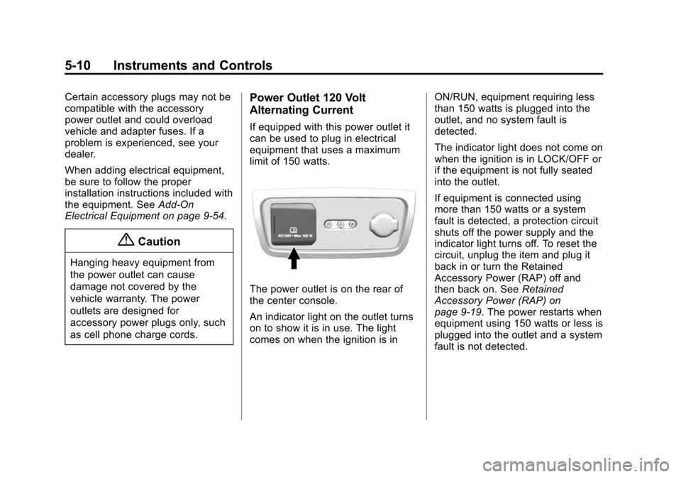CHEVROLET TRAVERSE 2015 1.G Owners Manual Black plate (10,1)Chevrolet Traverse Owner Manual (GMNA-Localizing-U.S./Canada/Mexico-
7576032) - 2015 - CRC - 8/19/14
5-10 Instruments and Controls
Certain accessory plugs may not be
compatible with 