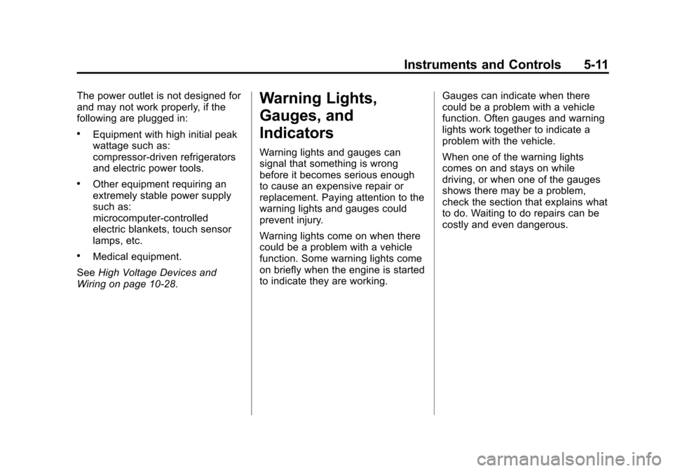 CHEVROLET TRAVERSE 2015 1.G Owners Manual Black plate (11,1)Chevrolet Traverse Owner Manual (GMNA-Localizing-U.S./Canada/Mexico-
7576032) - 2015 - CRC - 8/19/14
Instruments and Controls 5-11
The power outlet is not designed for
and may not wo