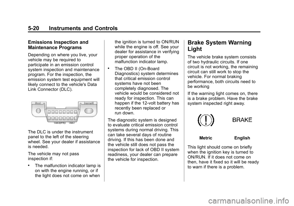 CHEVROLET TRAVERSE 2015 1.G Owners Manual Black plate (20,1)Chevrolet Traverse Owner Manual (GMNA-Localizing-U.S./Canada/Mexico-
7576032) - 2015 - CRC - 8/19/14
5-20 Instruments and Controls
Emissions Inspection and
Maintenance Programs
Depen