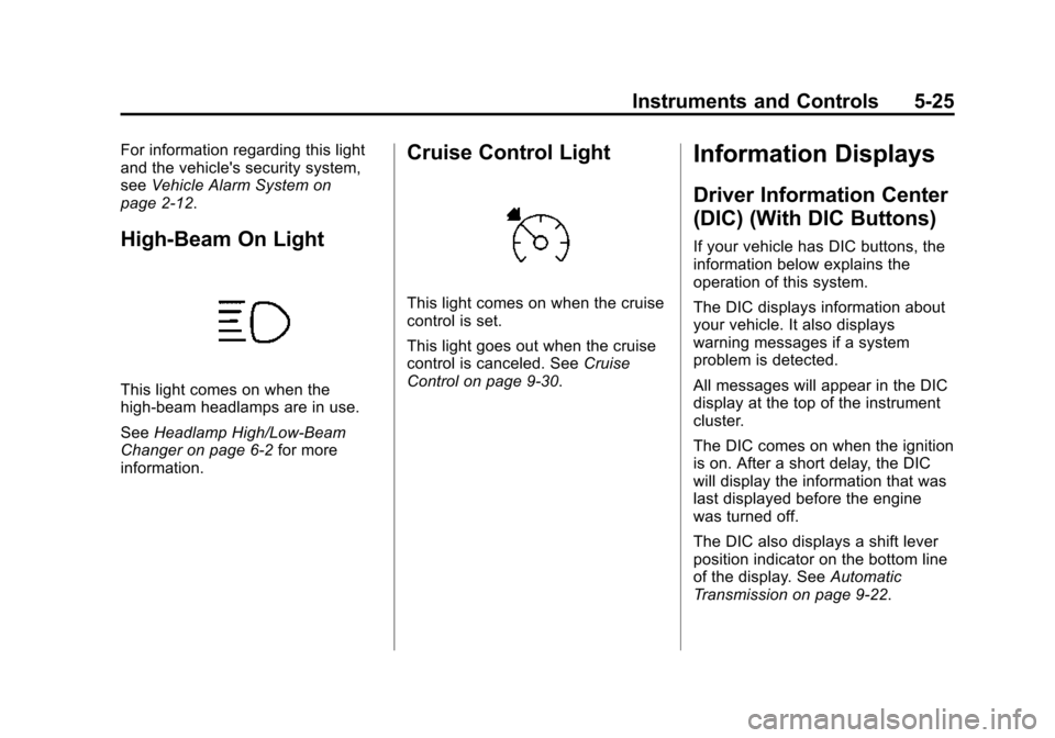 CHEVROLET TRAVERSE 2015 1.G Owners Manual Black plate (25,1)Chevrolet Traverse Owner Manual (GMNA-Localizing-U.S./Canada/Mexico-
7576032) - 2015 - CRC - 8/19/14
Instruments and Controls 5-25
For information regarding this light
and the vehicl