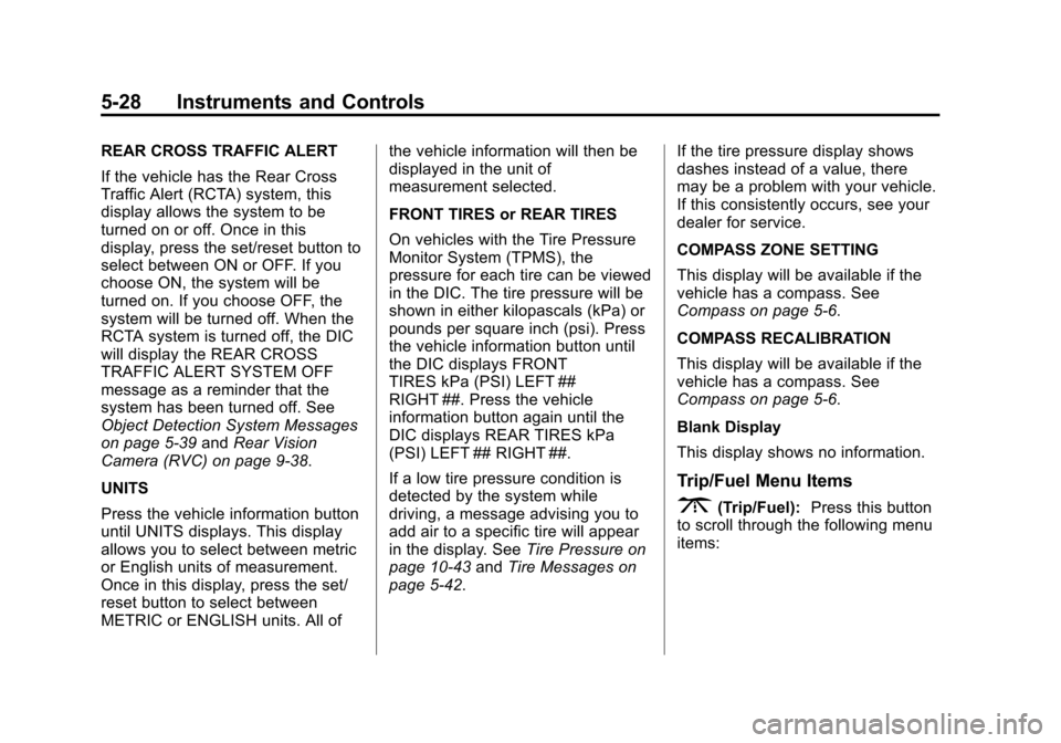 CHEVROLET TRAVERSE 2015 1.G Owners Manual Black plate (28,1)Chevrolet Traverse Owner Manual (GMNA-Localizing-U.S./Canada/Mexico-
7576032) - 2015 - CRC - 8/19/14
5-28 Instruments and Controls
REAR CROSS TRAFFIC ALERT
If the vehicle has the Rea