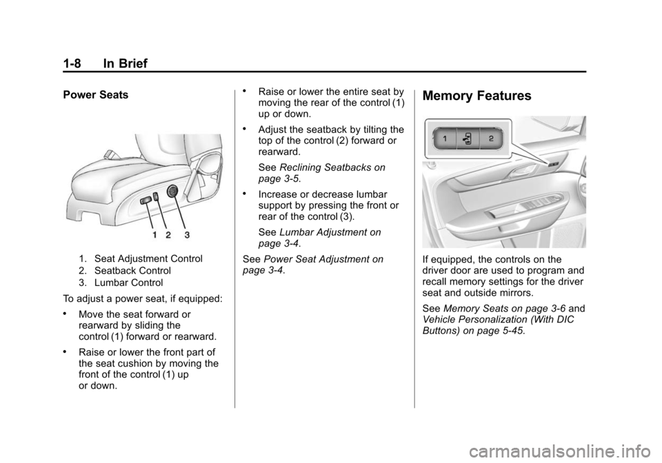 CHEVROLET TRAVERSE 2015 1.G User Guide Black plate (8,1)Chevrolet Traverse Owner Manual (GMNA-Localizing-U.S./Canada/Mexico-
7576032) - 2015 - CRC - 8/19/14
1-8 In Brief
Power Seats
1. Seat Adjustment Control
2. Seatback Control
3. Lumbar 