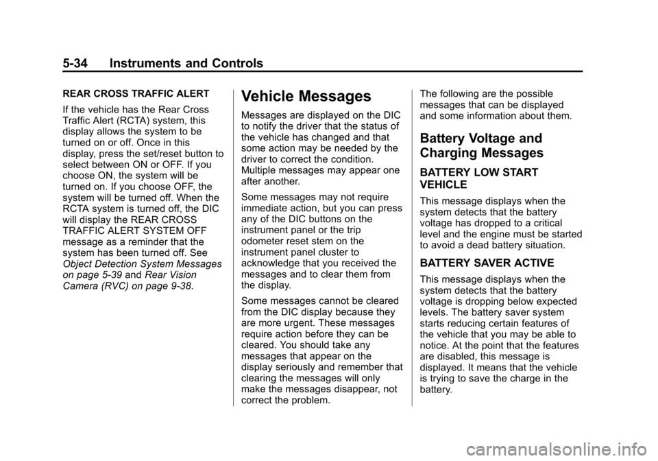 CHEVROLET TRAVERSE 2015 1.G Owners Manual Black plate (34,1)Chevrolet Traverse Owner Manual (GMNA-Localizing-U.S./Canada/Mexico-
7576032) - 2015 - CRC - 8/19/14
5-34 Instruments and Controls
REAR CROSS TRAFFIC ALERT
If the vehicle has the Rea