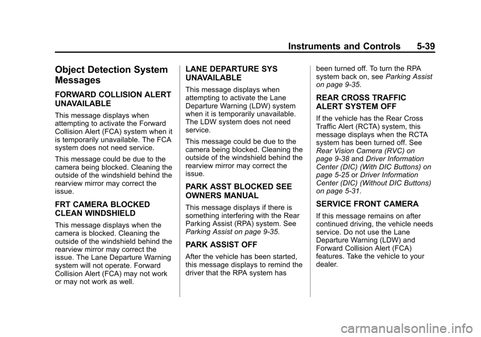 CHEVROLET TRAVERSE 2015 1.G Owners Manual Black plate (39,1)Chevrolet Traverse Owner Manual (GMNA-Localizing-U.S./Canada/Mexico-
7576032) - 2015 - CRC - 8/19/14
Instruments and Controls 5-39
Object Detection System
Messages
FORWARD COLLISION 
