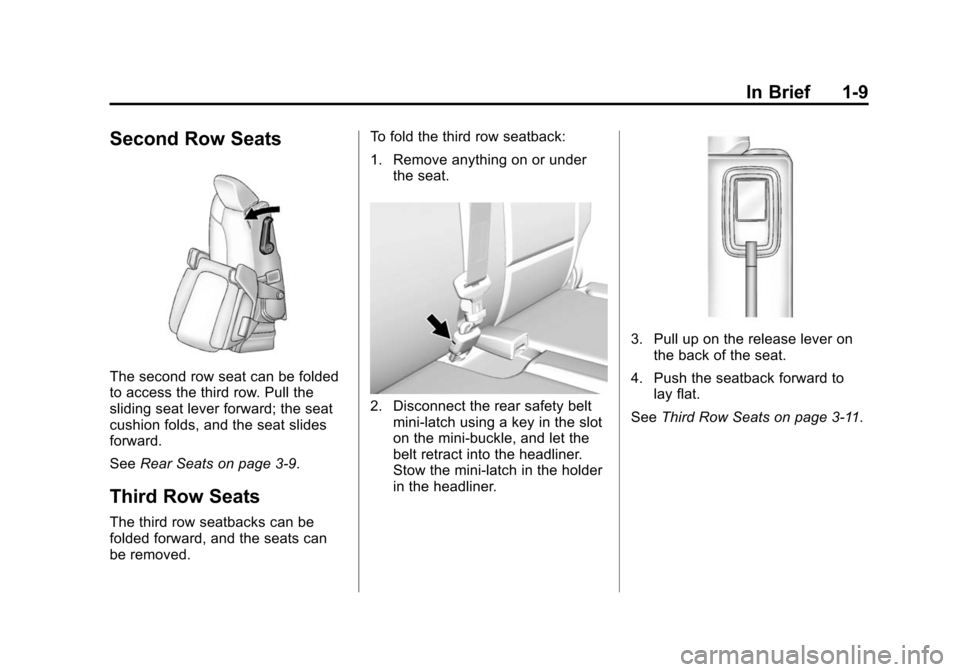 CHEVROLET TRAVERSE 2015 1.G Owners Manual Black plate (9,1)Chevrolet Traverse Owner Manual (GMNA-Localizing-U.S./Canada/Mexico-
7576032) - 2015 - CRC - 8/19/14
In Brief 1-9
Second Row Seats
The second row seat can be folded
to access the thir
