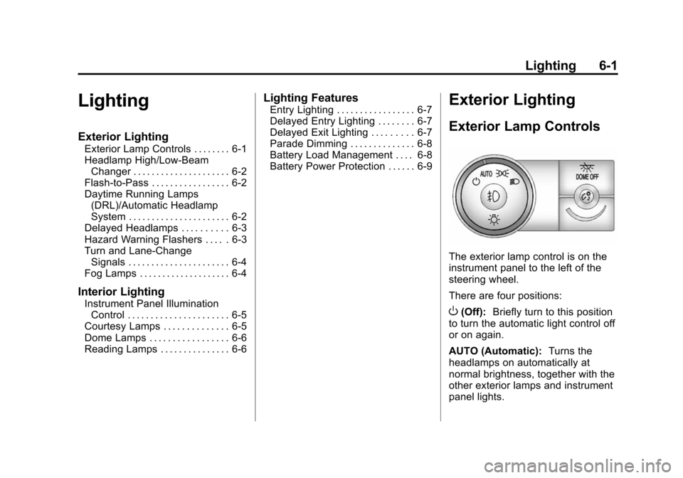 CHEVROLET TRAVERSE 2015 1.G Owners Manual Black plate (1,1)Chevrolet Traverse Owner Manual (GMNA-Localizing-U.S./Canada/Mexico-
7576032) - 2015 - CRC - 8/19/14
Lighting 6-1
Lighting
Exterior Lighting
Exterior Lamp Controls . . . . . . . . 6-1