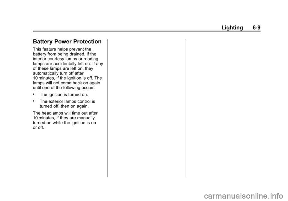 CHEVROLET TRAVERSE 2015 1.G Owners Manual Black plate (9,1)Chevrolet Traverse Owner Manual (GMNA-Localizing-U.S./Canada/Mexico-
7576032) - 2015 - CRC - 8/19/14
Lighting 6-9
Battery Power Protection
This feature helps prevent the
battery from 