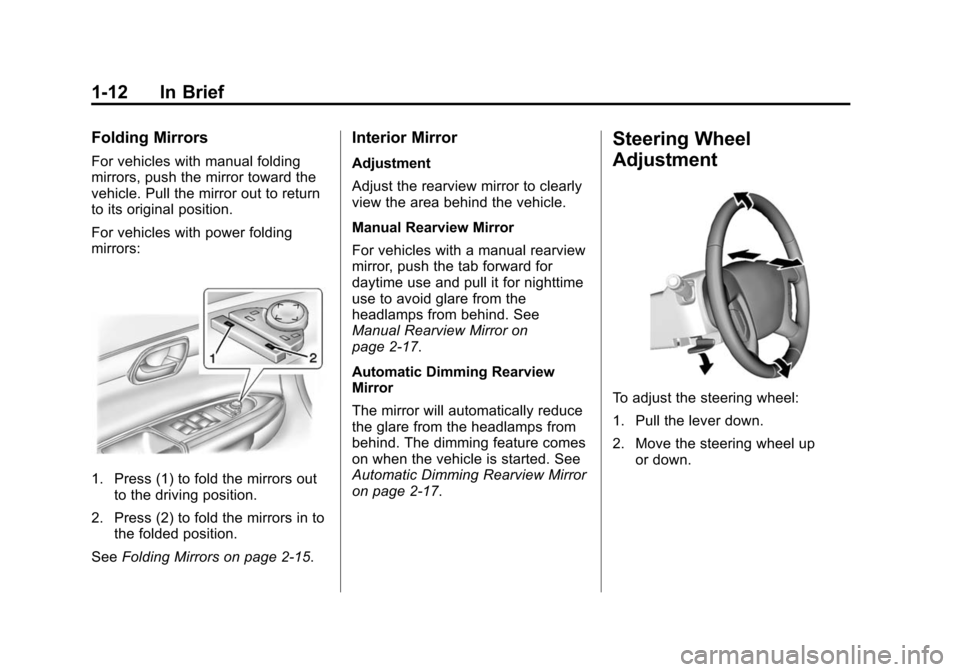 CHEVROLET TRAVERSE 2015 1.G User Guide Black plate (12,1)Chevrolet Traverse Owner Manual (GMNA-Localizing-U.S./Canada/Mexico-
7576032) - 2015 - CRC - 8/19/14
1-12 In Brief
Folding Mirrors
For vehicles with manual folding
mirrors, push the 