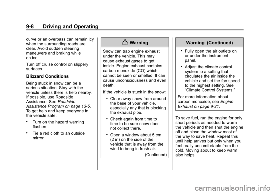 CHEVROLET TRAVERSE 2015 1.G Owners Manual Black plate (8,1)Chevrolet Traverse Owner Manual (GMNA-Localizing-U.S./Canada/Mexico-
7576032) - 2015 - CRC - 8/19/14
9-8 Driving and Operating
curve or an overpass can remain icy
when the surrounding CHEVROLET TRAVERSE 2015 1.G Owners Manual Black plate (8,1)Chevrolet Traverse Owner Manual (GMNA-Localizing-U.S./Canada/Mexico-
7576032) - 2015 - CRC - 8/19/14
9-8 Driving and Operating
curve or an overpass can remain icy
when the surrounding