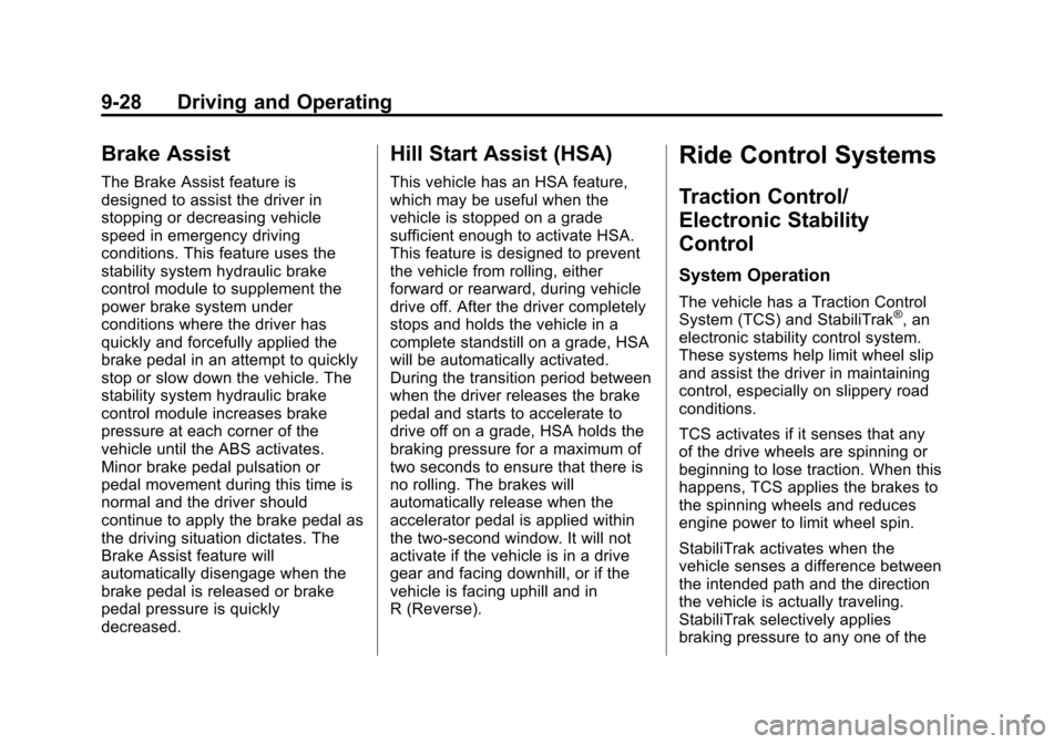 CHEVROLET TRAVERSE 2015 1.G Owners Manual Black plate (28,1)Chevrolet Traverse Owner Manual (GMNA-Localizing-U.S./Canada/Mexico-
7576032) - 2015 - CRC - 8/19/14
9-28 Driving and Operating
Brake Assist
The Brake Assist feature is
designed to a CHEVROLET TRAVERSE 2015 1.G Owners Manual Black plate (28,1)Chevrolet Traverse Owner Manual (GMNA-Localizing-U.S./Canada/Mexico-
7576032) - 2015 - CRC - 8/19/14
9-28 Driving and Operating
Brake Assist
The Brake Assist feature is
designed to a