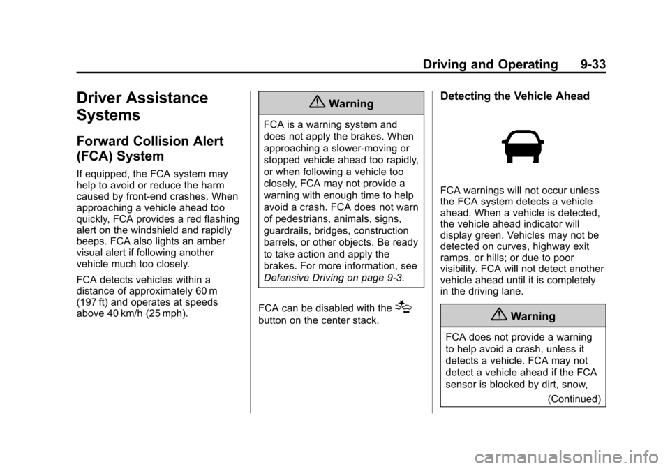 CHEVROLET TRAVERSE 2015 1.G Owners Manual Black plate (33,1)Chevrolet Traverse Owner Manual (GMNA-Localizing-U.S./Canada/Mexico-
7576032) - 2015 - CRC - 8/19/14
Driving and Operating 9-33
Driver Assistance
Systems
Forward Collision Alert
(FCA CHEVROLET TRAVERSE 2015 1.G Owners Manual Black plate (33,1)Chevrolet Traverse Owner Manual (GMNA-Localizing-U.S./Canada/Mexico-
7576032) - 2015 - CRC - 8/19/14
Driving and Operating 9-33
Driver Assistance
Systems
Forward Collision Alert
(FCA