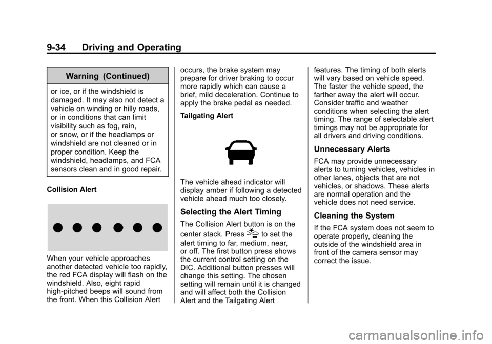 CHEVROLET TRAVERSE 2015 1.G Owners Manual Black plate (34,1)Chevrolet Traverse Owner Manual (GMNA-Localizing-U.S./Canada/Mexico-
7576032) - 2015 - CRC - 8/19/14
9-34 Driving and Operating
Warning (Continued)
or ice, or if the windshield is
da CHEVROLET TRAVERSE 2015 1.G Owners Manual Black plate (34,1)Chevrolet Traverse Owner Manual (GMNA-Localizing-U.S./Canada/Mexico-
7576032) - 2015 - CRC - 8/19/14
9-34 Driving and Operating
Warning (Continued)
or ice, or if the windshield is
da