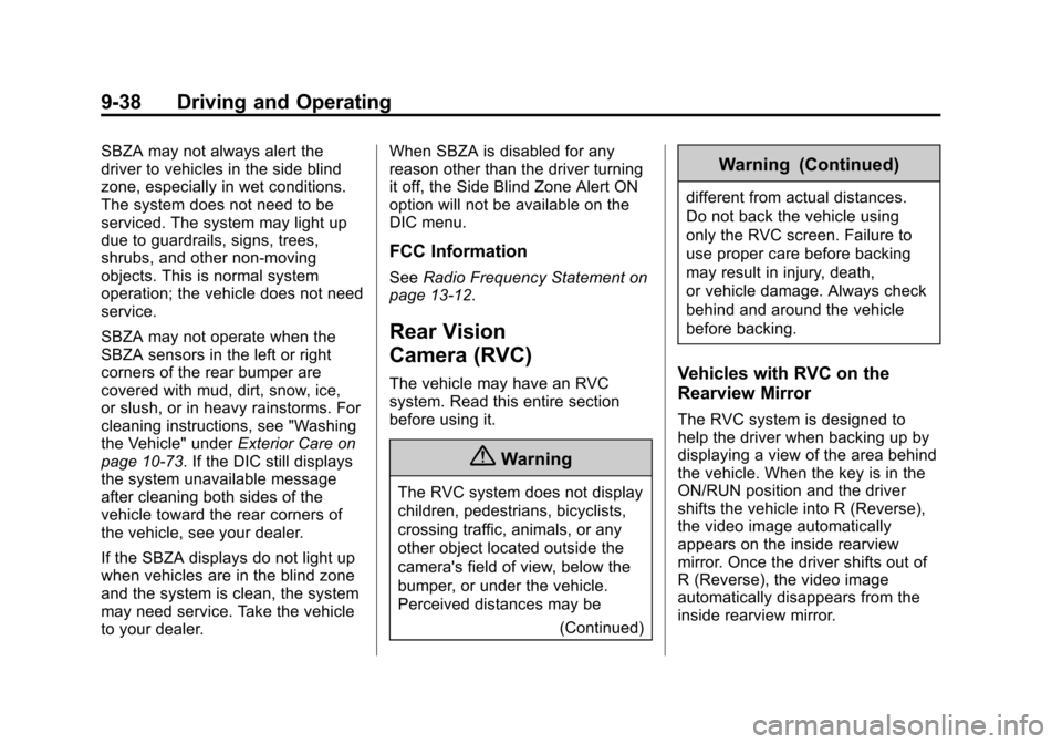 CHEVROLET TRAVERSE 2015 1.G Owners Manual Black plate (38,1)Chevrolet Traverse Owner Manual (GMNA-Localizing-U.S./Canada/Mexico-
7576032) - 2015 - CRC - 8/19/14
9-38 Driving and Operating
SBZA may not always alert the
driver to vehicles in th CHEVROLET TRAVERSE 2015 1.G Owners Manual Black plate (38,1)Chevrolet Traverse Owner Manual (GMNA-Localizing-U.S./Canada/Mexico-
7576032) - 2015 - CRC - 8/19/14
9-38 Driving and Operating
SBZA may not always alert the
driver to vehicles in th