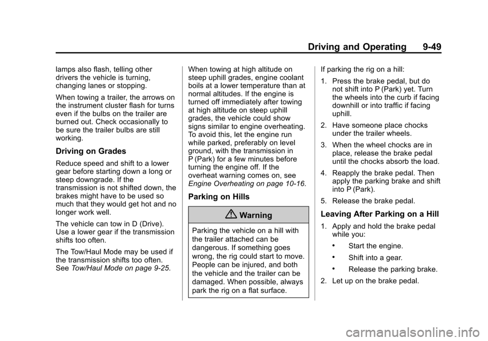 CHEVROLET TRAVERSE 2015 1.G Owners Manual Black plate (49,1)Chevrolet Traverse Owner Manual (GMNA-Localizing-U.S./Canada/Mexico-
7576032) - 2015 - CRC - 8/19/14
Driving and Operating 9-49
lamps also flash, telling other
drivers the vehicle is CHEVROLET TRAVERSE 2015 1.G Owners Manual Black plate (49,1)Chevrolet Traverse Owner Manual (GMNA-Localizing-U.S./Canada/Mexico-
7576032) - 2015 - CRC - 8/19/14
Driving and Operating 9-49
lamps also flash, telling other
drivers the vehicle is