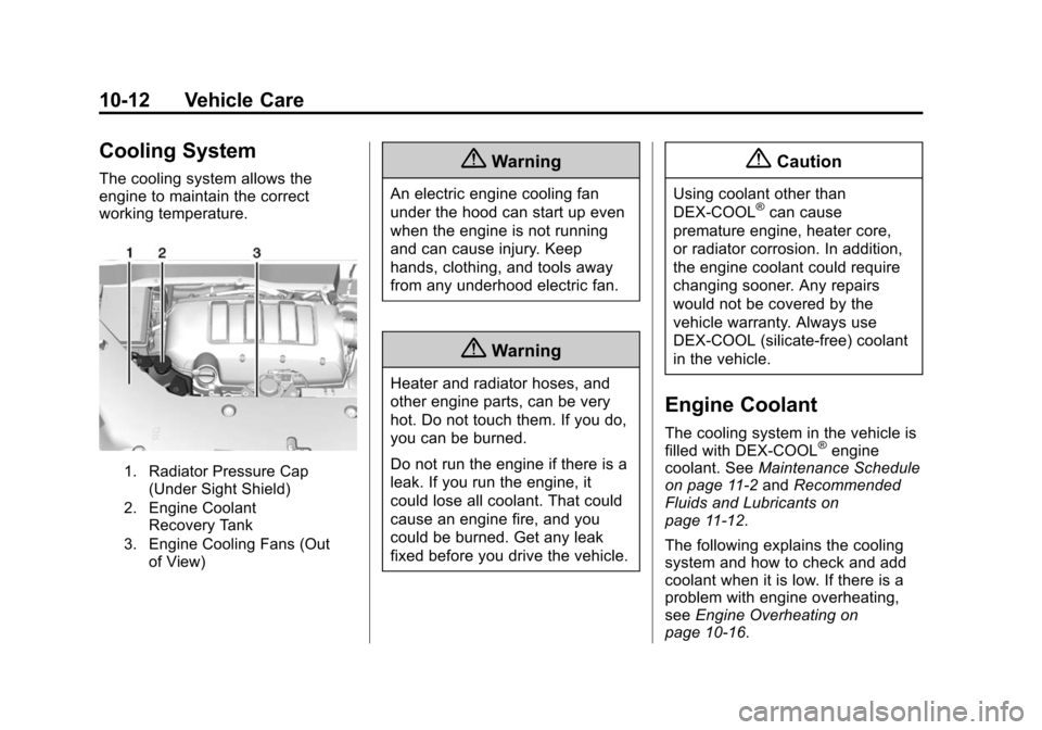 CHEVROLET TRAVERSE 2015 1.G Owners Manual Black plate (12,1)Chevrolet Traverse Owner Manual (GMNA-Localizing-U.S./Canada/Mexico-
7576032) - 2015 - CRC - 8/19/14
10-12 Vehicle Care
Cooling System
The cooling system allows the
engine to maintai CHEVROLET TRAVERSE 2015 1.G Owners Manual Black plate (12,1)Chevrolet Traverse Owner Manual (GMNA-Localizing-U.S./Canada/Mexico-
7576032) - 2015 - CRC - 8/19/14
10-12 Vehicle Care
Cooling System
The cooling system allows the
engine to maintai