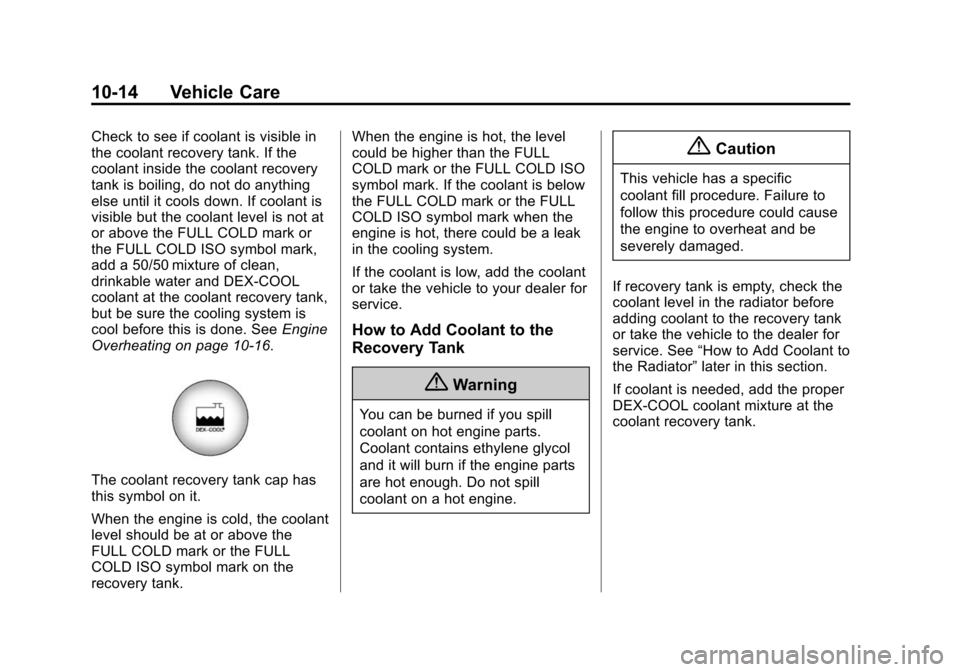 CHEVROLET TRAVERSE 2015 1.G Owners Manual Black plate (14,1)Chevrolet Traverse Owner Manual (GMNA-Localizing-U.S./Canada/Mexico-
7576032) - 2015 - CRC - 8/19/14
10-14 Vehicle Care
Check to see if coolant is visible in
the coolant recovery tan CHEVROLET TRAVERSE 2015 1.G Owners Manual Black plate (14,1)Chevrolet Traverse Owner Manual (GMNA-Localizing-U.S./Canada/Mexico-
7576032) - 2015 - CRC - 8/19/14
10-14 Vehicle Care
Check to see if coolant is visible in
the coolant recovery tan