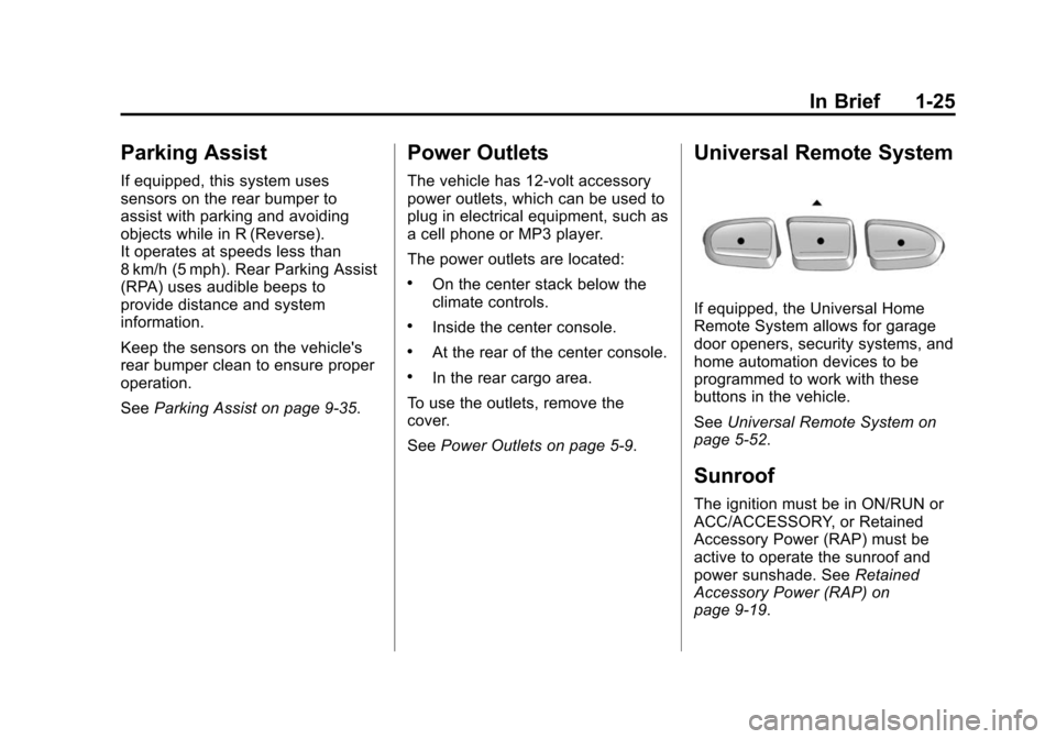 CHEVROLET TRAVERSE 2015 1.G Owners Manual Black plate (25,1)Chevrolet Traverse Owner Manual (GMNA-Localizing-U.S./Canada/Mexico-
7576032) - 2015 - CRC - 8/19/14
In Brief 1-25
Parking Assist
If equipped, this system uses
sensors on the rear bu