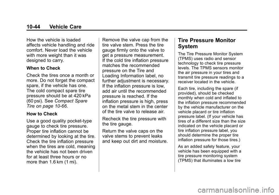 CHEVROLET TRAVERSE 2015 1.G Owners Manual Black plate (44,1)Chevrolet Traverse Owner Manual (GMNA-Localizing-U.S./Canada/Mexico-
7576032) - 2015 - CRC - 8/19/14
10-44 Vehicle Care
How the vehicle is loaded
affects vehicle handling and ride
co CHEVROLET TRAVERSE 2015 1.G Owners Manual Black plate (44,1)Chevrolet Traverse Owner Manual (GMNA-Localizing-U.S./Canada/Mexico-
7576032) - 2015 - CRC - 8/19/14
10-44 Vehicle Care
How the vehicle is loaded
affects vehicle handling and ride
co