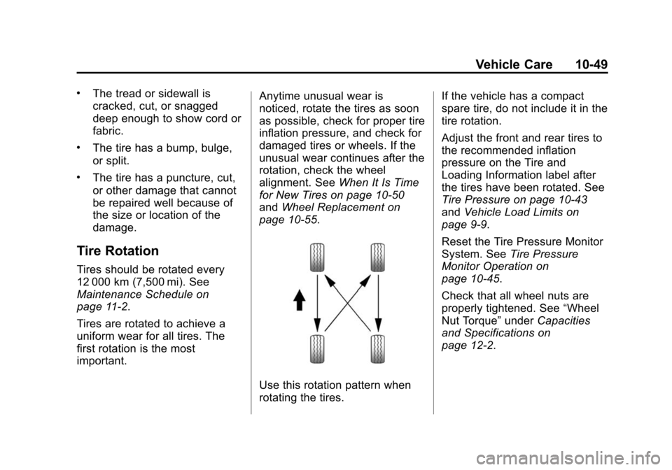 CHEVROLET TRAVERSE 2015 1.G Owners Manual Black plate (49,1)Chevrolet Traverse Owner Manual (GMNA-Localizing-U.S./Canada/Mexico-
7576032) - 2015 - CRC - 8/19/14
Vehicle Care 10-49
.The tread or sidewall is
cracked, cut, or snagged
deep enough