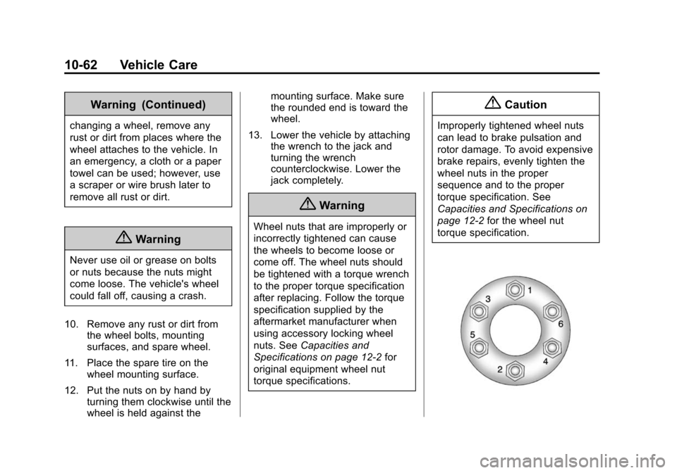 CHEVROLET TRAVERSE 2015 1.G Owners Manual Black plate (62,1)Chevrolet Traverse Owner Manual (GMNA-Localizing-U.S./Canada/Mexico-
7576032) - 2015 - CRC - 8/19/14
10-62 Vehicle Care
Warning (Continued)
changing a wheel, remove any
rust or dirt 