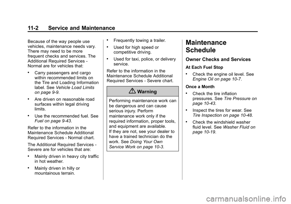 CHEVROLET TRAVERSE 2015 1.G Owners Manual Black plate (2,1)Chevrolet Traverse Owner Manual (GMNA-Localizing-U.S./Canada/Mexico-
7576032) - 2015 - CRC - 8/19/14
11-2 Service and Maintenance
Because of the way people use
vehicles, maintenance n CHEVROLET TRAVERSE 2015 1.G Owners Manual Black plate (2,1)Chevrolet Traverse Owner Manual (GMNA-Localizing-U.S./Canada/Mexico-
7576032) - 2015 - CRC - 8/19/14
11-2 Service and Maintenance
Because of the way people use
vehicles, maintenance n