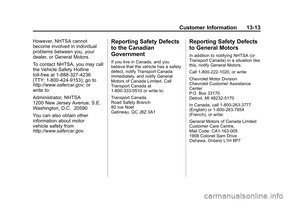 CHEVROLET TRAVERSE 2015 1.G Owners Manual Black plate (13,1)Chevrolet Traverse Owner Manual (GMNA-Localizing-U.S./Canada/Mexico-
7576032) - 2015 - CRC - 8/19/14
Customer Information 13-13
However, NHTSA cannot
become involved in individual
pr CHEVROLET TRAVERSE 2015 1.G Owners Manual Black plate (13,1)Chevrolet Traverse Owner Manual (GMNA-Localizing-U.S./Canada/Mexico-
7576032) - 2015 - CRC - 8/19/14
Customer Information 13-13
However, NHTSA cannot
become involved in individual
pr
