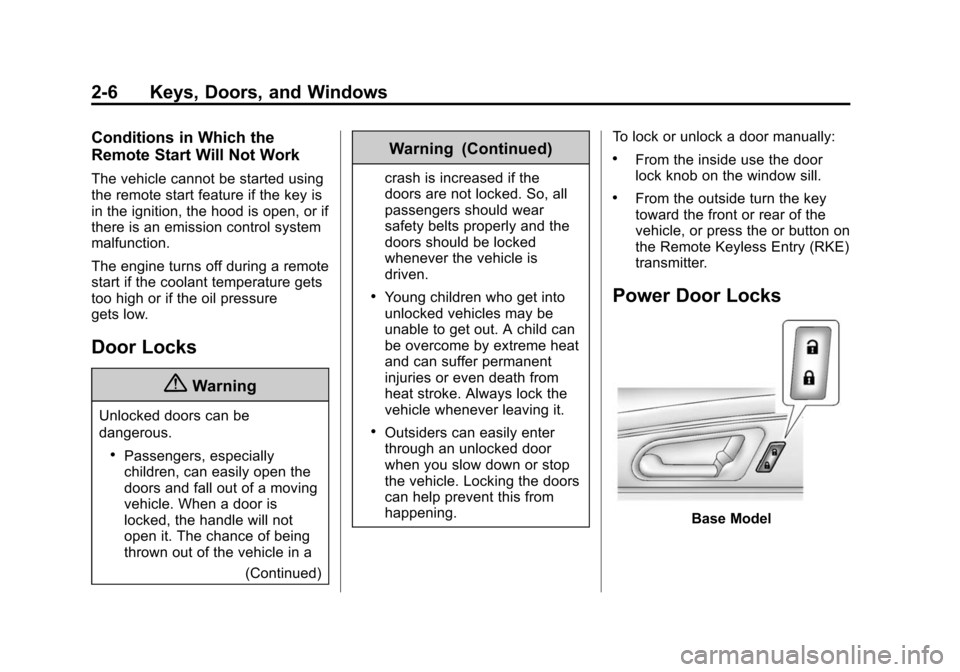 CHEVROLET TRAVERSE 2015 1.G Service Manual Black plate (6,1)Chevrolet Traverse Owner Manual (GMNA-Localizing-U.S./Canada/Mexico-
7576032) - 2015 - CRC - 8/19/14
2-6 Keys, Doors, and Windows
Conditions in Which the
Remote Start Will Not Work
Th
