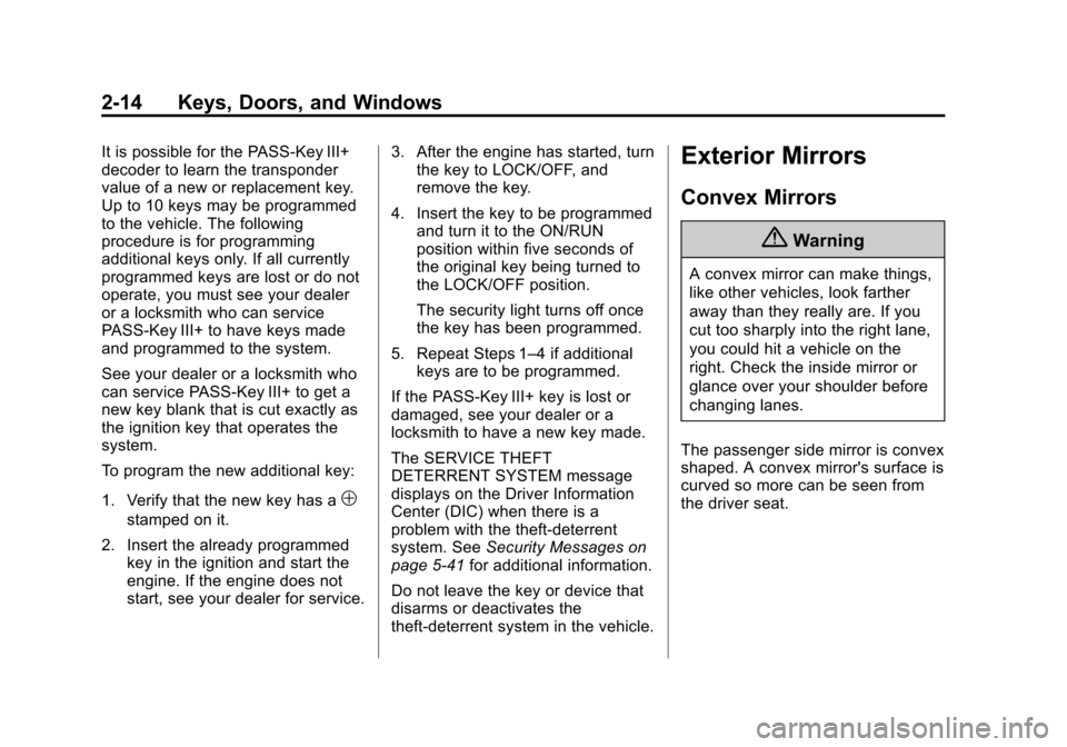 CHEVROLET TRAVERSE 2015 1.G Service Manual Black plate (14,1)Chevrolet Traverse Owner Manual (GMNA-Localizing-U.S./Canada/Mexico-
7576032) - 2015 - CRC - 8/19/14
2-14 Keys, Doors, and Windows
It is possible for the PASS-Key III+
decoder to lea