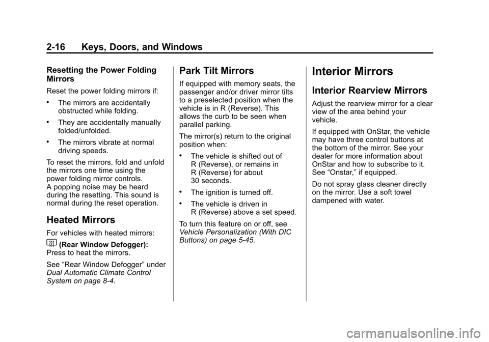 CHEVROLET TRAVERSE 2015 1.G Owners Manual Black plate (16,1)Chevrolet Traverse Owner Manual (GMNA-Localizing-U.S./Canada/Mexico-
7576032) - 2015 - CRC - 8/19/14
2-16 Keys, Doors, and Windows
Resetting the Power Folding
Mirrors
Reset the power