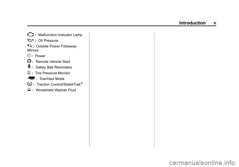 CHEVROLET TRAVERSE 2015 1.G Owners Manual Black plate (5,1)Chevrolet Traverse Owner Manual (GMNA-Localizing-U.S./Canada/Mexico-
7576032) - 2015 - CRC - 8/19/14
Introduction v
*:Malfunction Indicator Lamp
::Oil Pressure
g:Outside Power Foldawa
