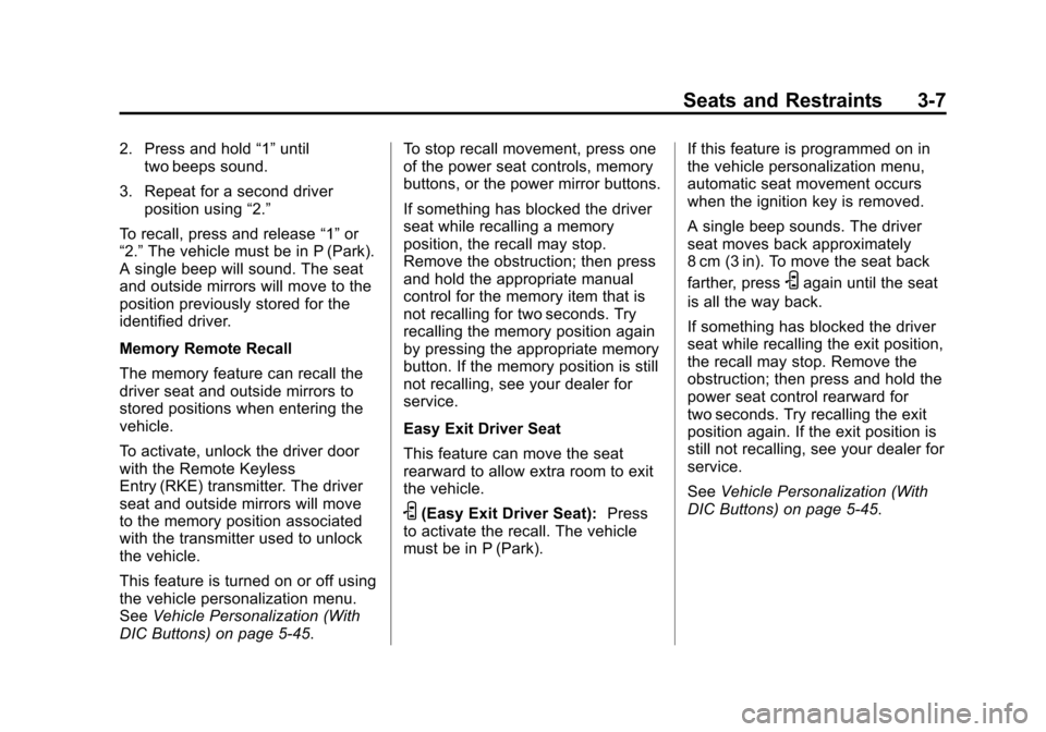 CHEVROLET TRAVERSE 2015 1.G Owners Manual Black plate (7,1)Chevrolet Traverse Owner Manual (GMNA-Localizing-U.S./Canada/Mexico-
7576032) - 2015 - CRC - 8/19/14
Seats and Restraints 3-7
2. Press and hold“1”until
two beeps sound.
3. Repeat 