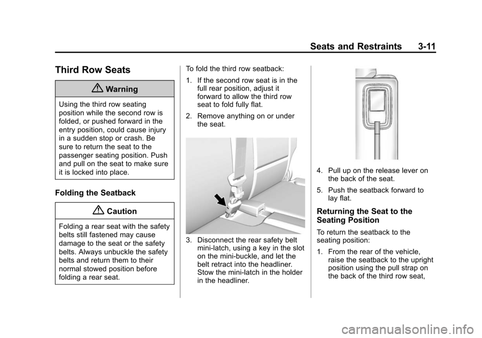 CHEVROLET TRAVERSE 2015 1.G Owners Manual Black plate (11,1)Chevrolet Traverse Owner Manual (GMNA-Localizing-U.S./Canada/Mexico-
7576032) - 2015 - CRC - 8/19/14
Seats and Restraints 3-11
Third Row Seats
{Warning
Using the third row seating
po