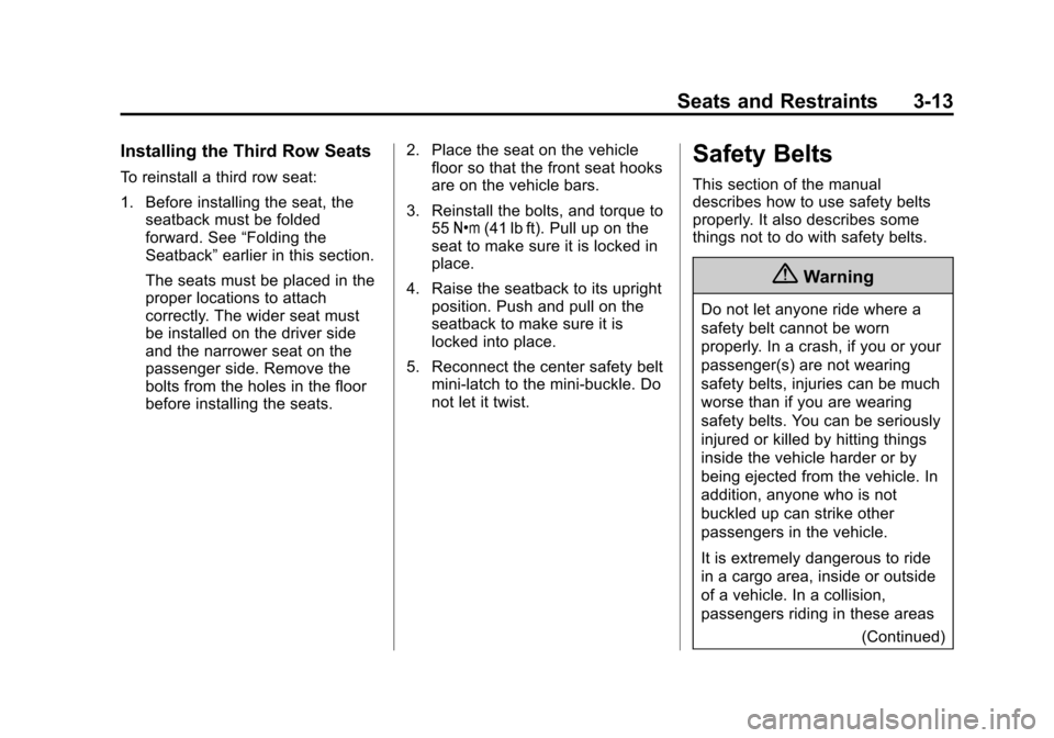 CHEVROLET TRAVERSE 2015 1.G Repair Manual Black plate (13,1)Chevrolet Traverse Owner Manual (GMNA-Localizing-U.S./Canada/Mexico-
7576032) - 2015 - CRC - 8/19/14
Seats and Restraints 3-13
Installing the Third Row Seats
To reinstall a third row